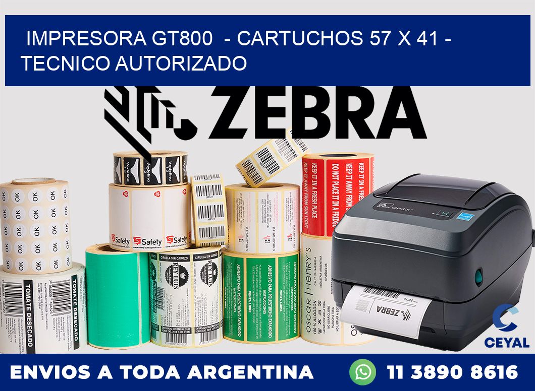 IMPRESORA GT800  - CARTUCHOS 57 x 41 - TECNICO AUTORIZADO