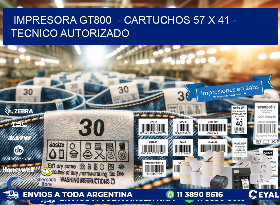 IMPRESORA GT800  – CARTUCHOS 57 x 41 – TECNICO AUTORIZADO
