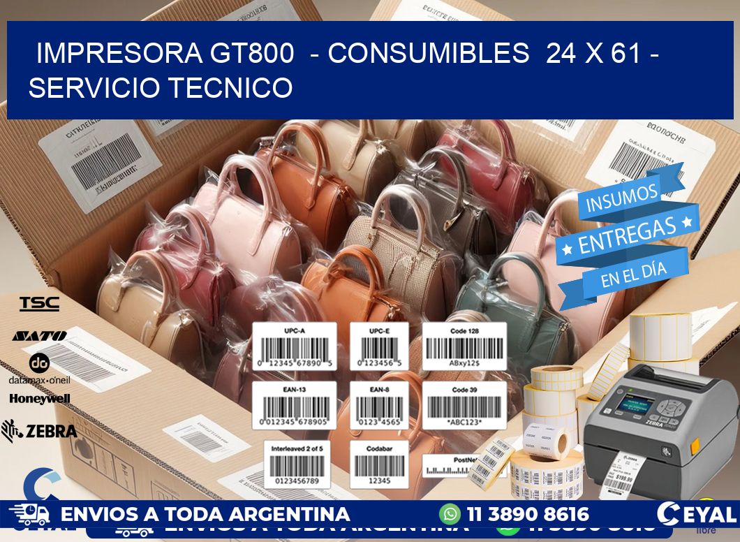 IMPRESORA GT800  - CONSUMIBLES  24 x 61 - SERVICIO TECNICO