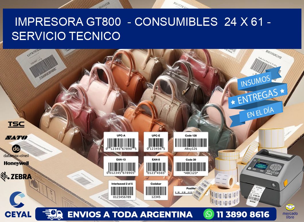 IMPRESORA GT800  - CONSUMIBLES  24 x 61 - SERVICIO TECNICO