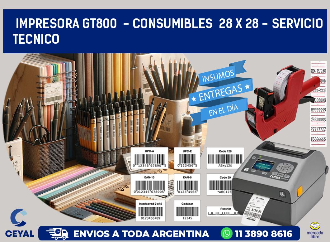 IMPRESORA GT800  - CONSUMIBLES  28 x 28 - SERVICIO TECNICO