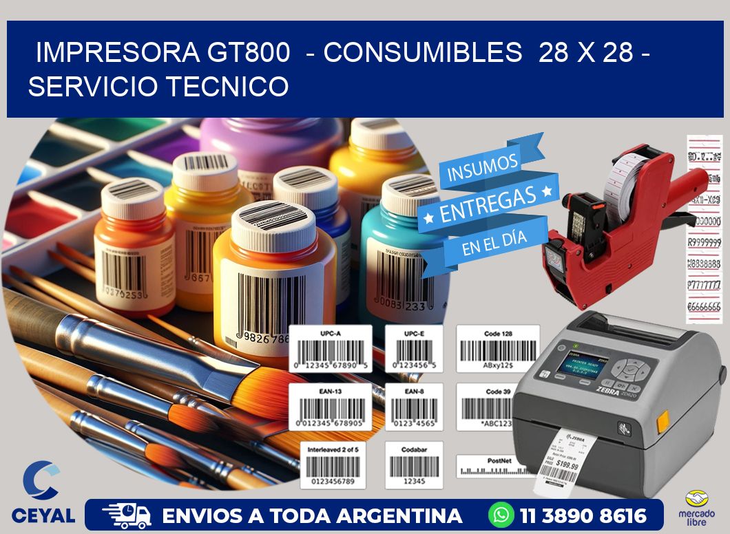 IMPRESORA GT800  - CONSUMIBLES  28 x 28 - SERVICIO TECNICO