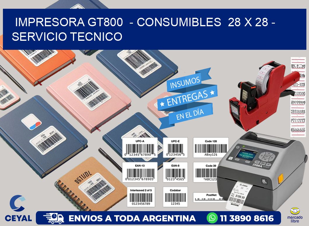IMPRESORA GT800  – CONSUMIBLES  28 x 28 – SERVICIO TECNICO