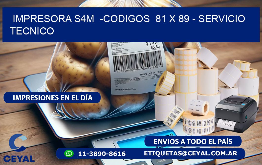 IMPRESORA S4M  -CODIGOS  81 x 89 - SERVICIO TECNICO
