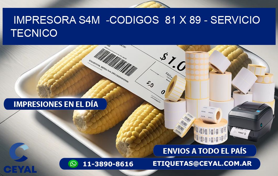 IMPRESORA S4M  -CODIGOS  81 x 89 - SERVICIO TECNICO