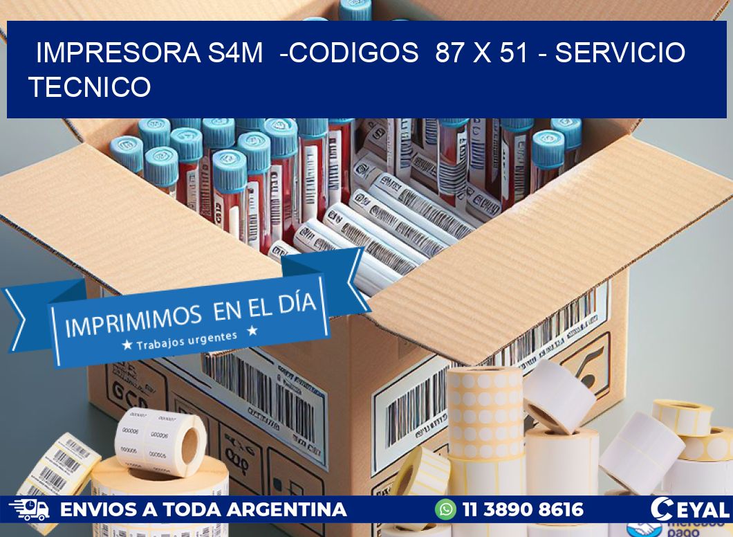 IMPRESORA S4M  -CODIGOS  87 x 51 - SERVICIO TECNICO