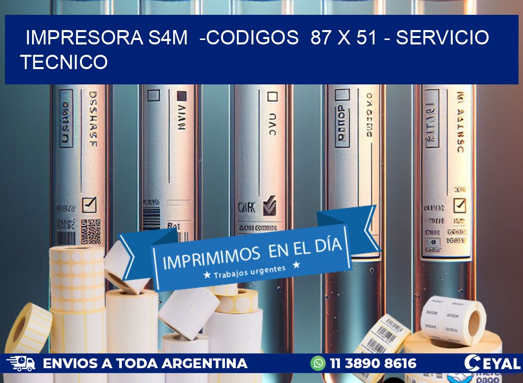 IMPRESORA S4M  -CODIGOS  87 x 51 - SERVICIO TECNICO
