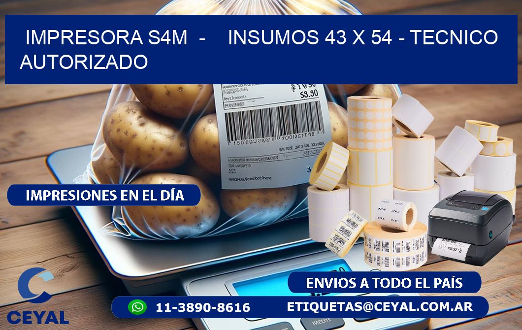 IMPRESORA S4M  -    INSUMOS 43 x 54 - TECNICO AUTORIZADO