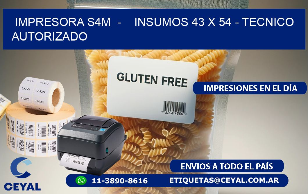 IMPRESORA S4M  -    INSUMOS 43 x 54 - TECNICO AUTORIZADO