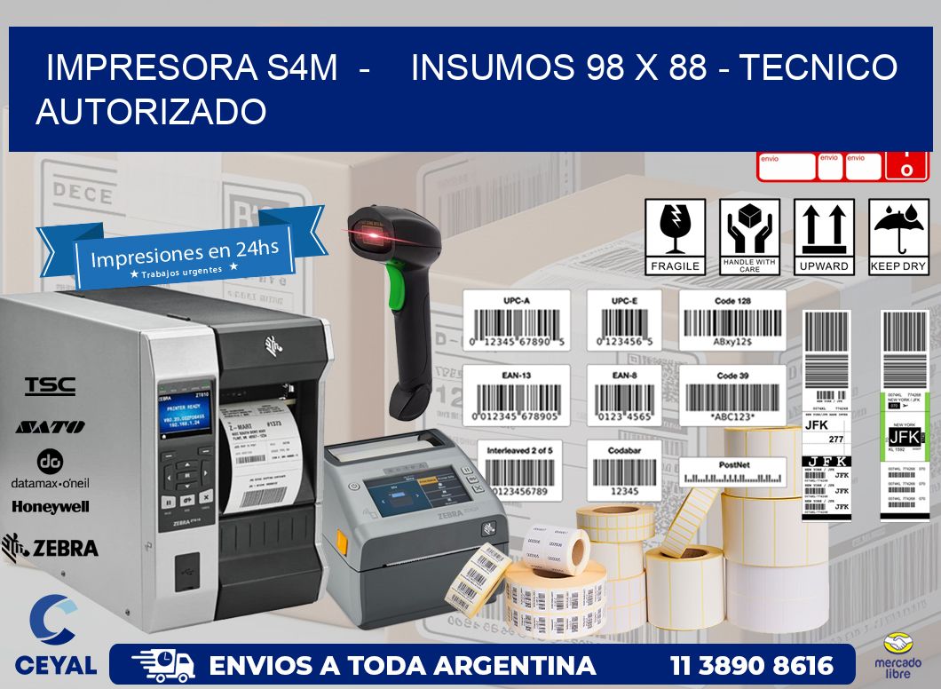 IMPRESORA S4M  -    INSUMOS 98 x 88 - TECNICO AUTORIZADO