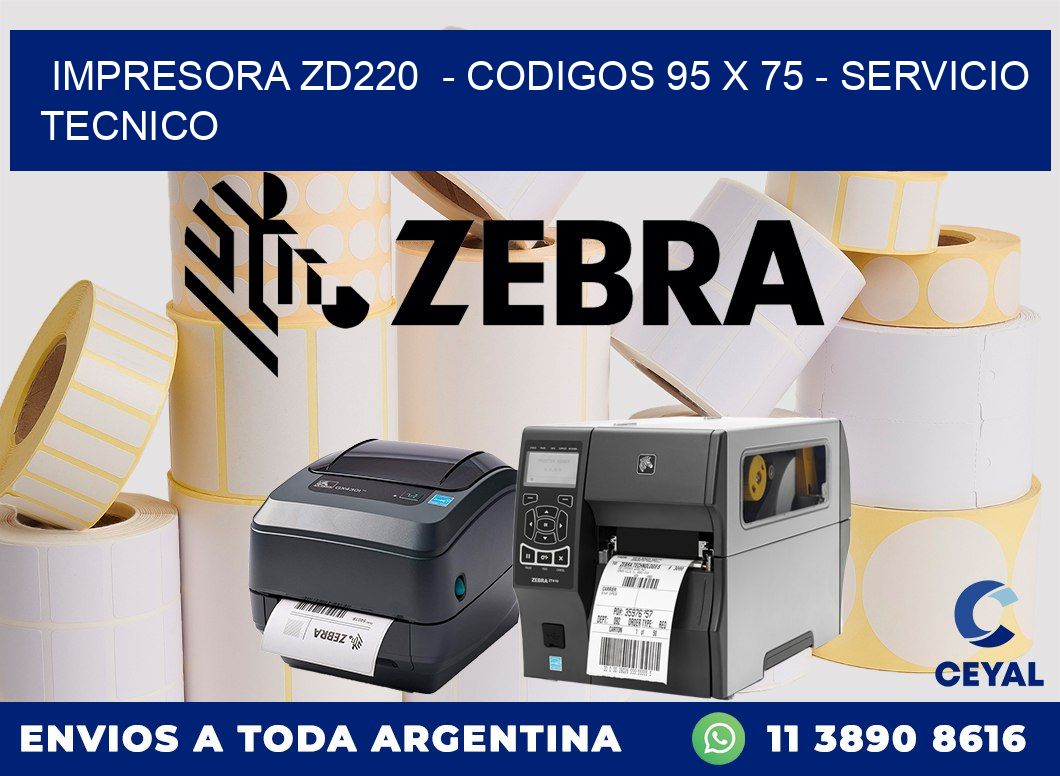 IMPRESORA ZD220  - CODIGOS 95 x 75 - SERVICIO TECNICO