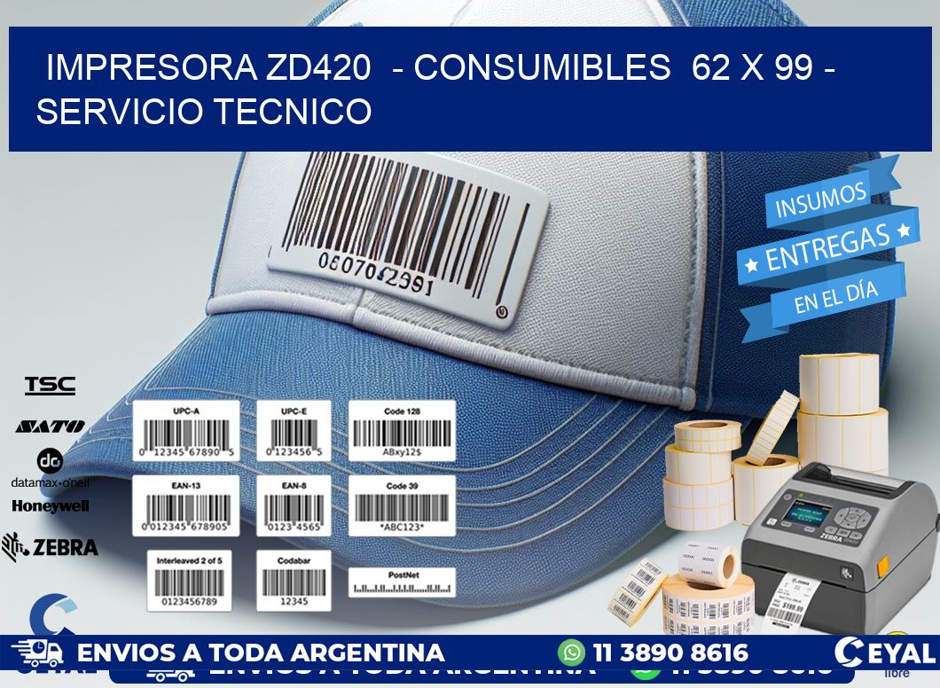 IMPRESORA ZD420  - CONSUMIBLES  62 x 99 - SERVICIO TECNICO