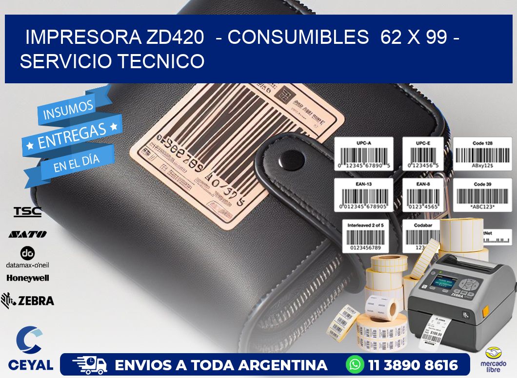 IMPRESORA ZD420  - CONSUMIBLES  62 x 99 - SERVICIO TECNICO