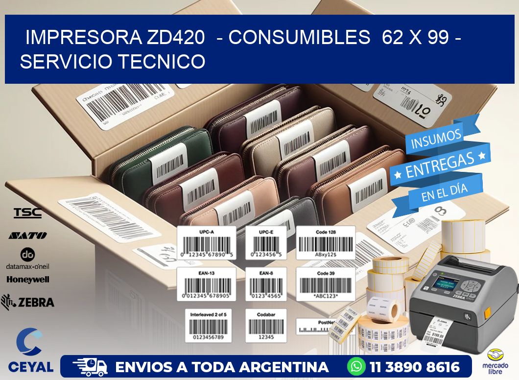 IMPRESORA ZD420  - CONSUMIBLES  62 x 99 - SERVICIO TECNICO