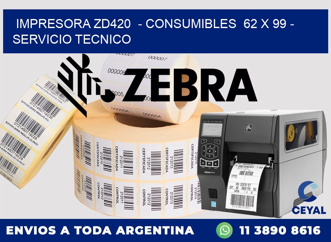 IMPRESORA ZD420  - CONSUMIBLES  62 x 99 - SERVICIO TECNICO