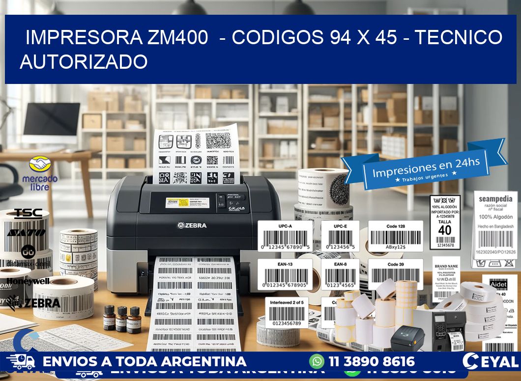 IMPRESORA ZM400  – CODIGOS 94 x 45 – TECNICO AUTORIZADO