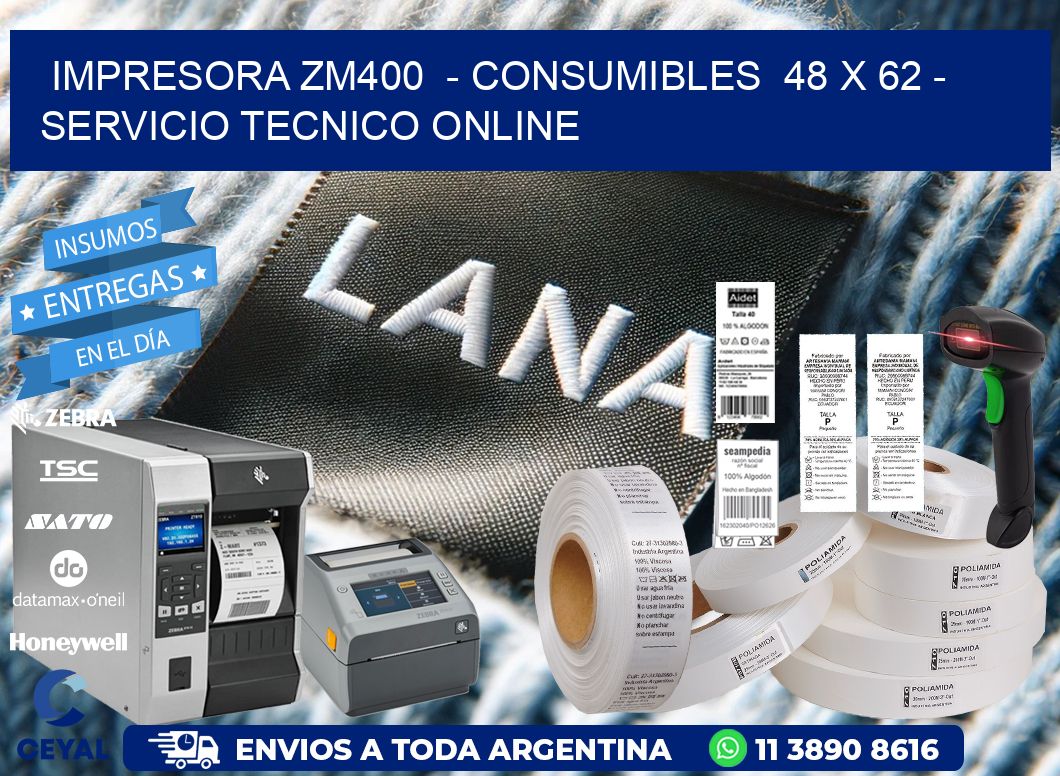 IMPRESORA ZM400  - CONSUMIBLES  48 x 62 - SERVICIO TECNICO ONLINE