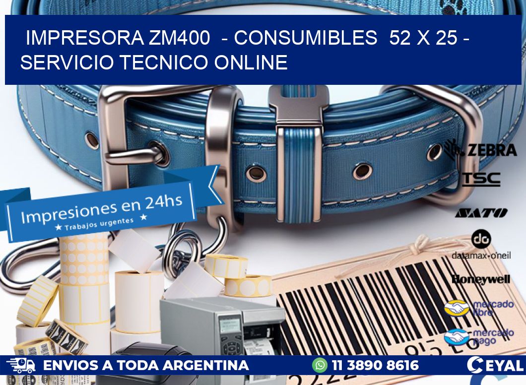 IMPRESORA ZM400  – CONSUMIBLES  52 x 25 – SERVICIO TECNICO ONLINE