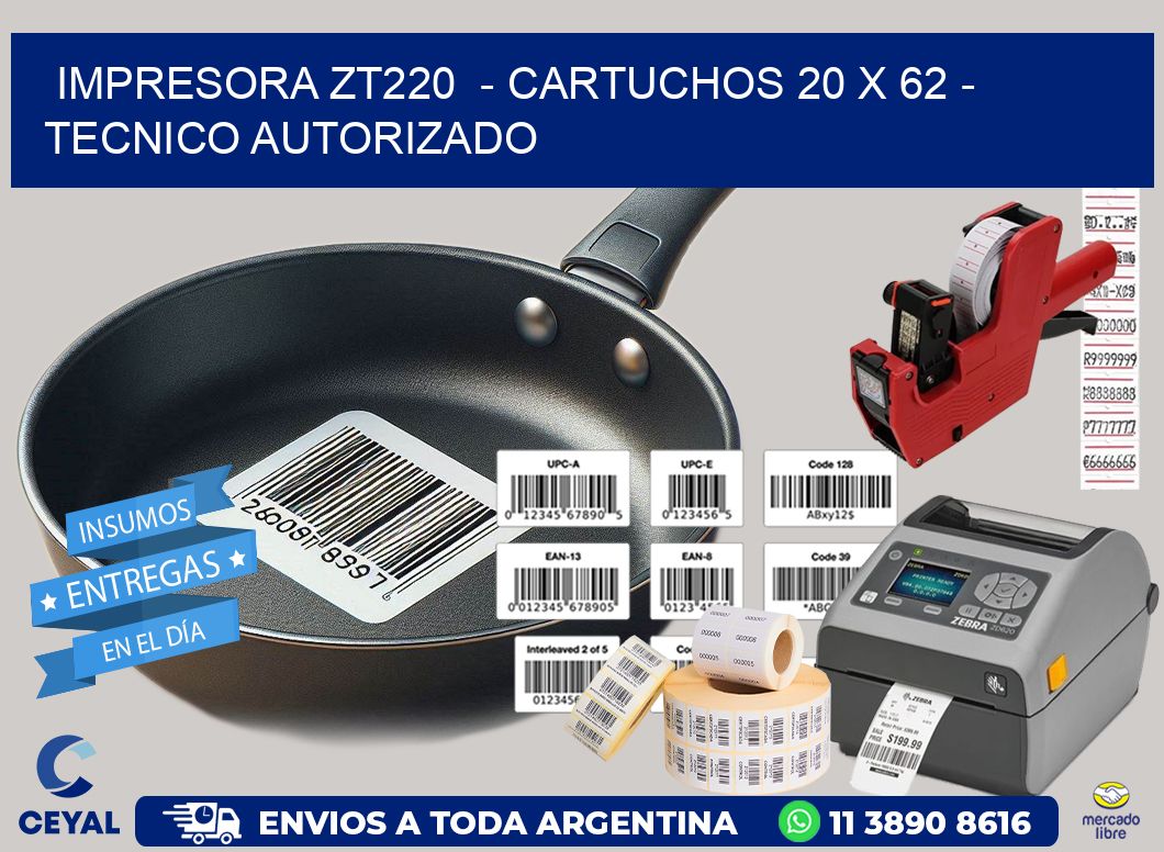 IMPRESORA ZT220  - CARTUCHOS 20 x 62 - TECNICO AUTORIZADO