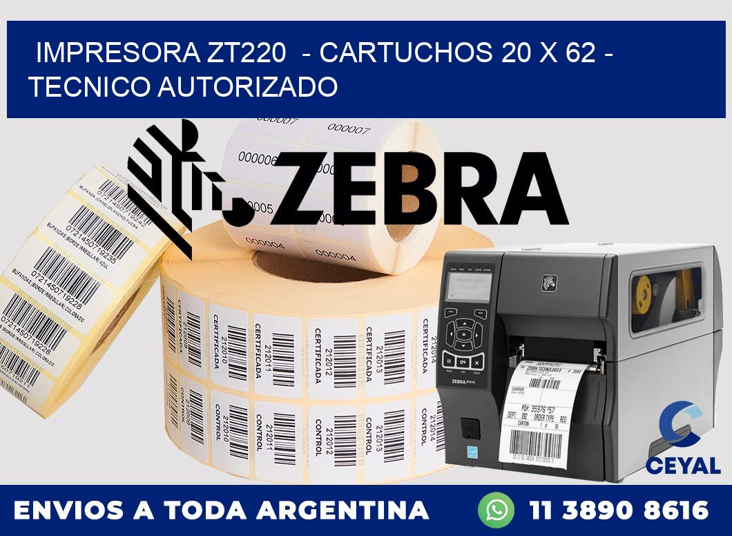 IMPRESORA ZT220  - CARTUCHOS 20 x 62 - TECNICO AUTORIZADO