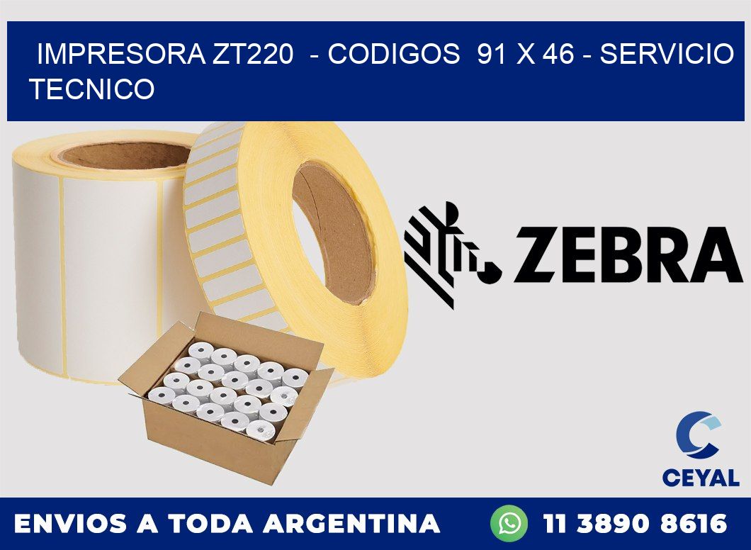 IMPRESORA ZT220  - CODIGOS  91 x 46 - SERVICIO TECNICO