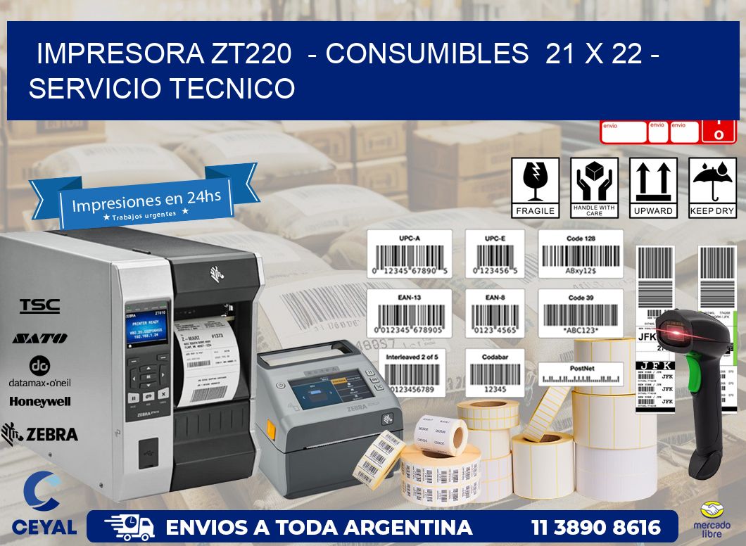 IMPRESORA ZT220  - CONSUMIBLES  21 x 22 - SERVICIO TECNICO