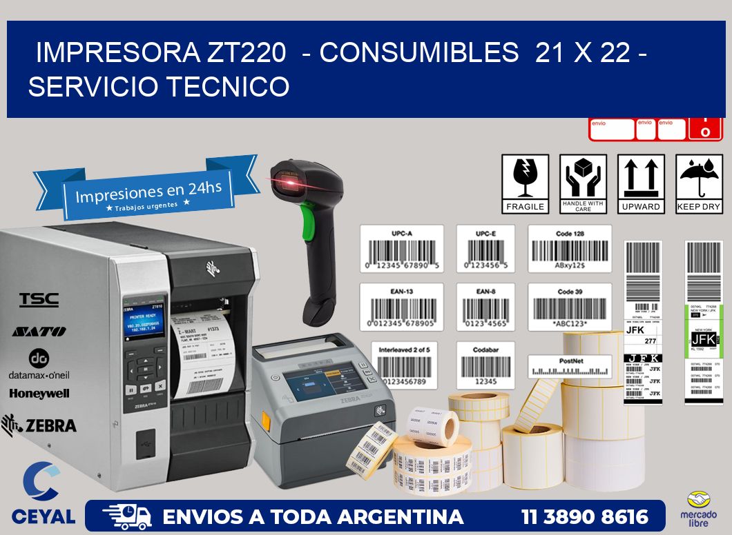 IMPRESORA ZT220  - CONSUMIBLES  21 x 22 - SERVICIO TECNICO