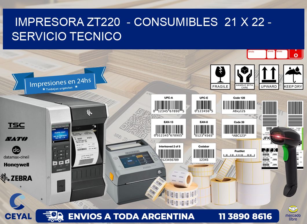 IMPRESORA ZT220  - CONSUMIBLES  21 x 22 - SERVICIO TECNICO