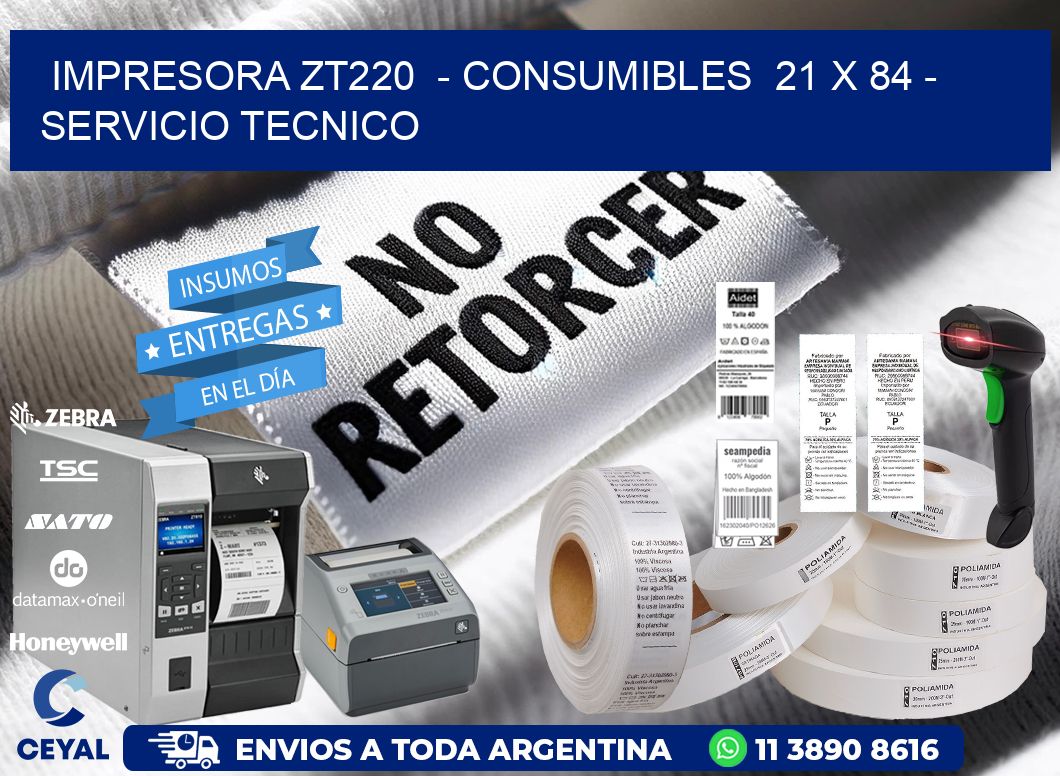 IMPRESORA ZT220  - CONSUMIBLES  21 x 84 - SERVICIO TECNICO