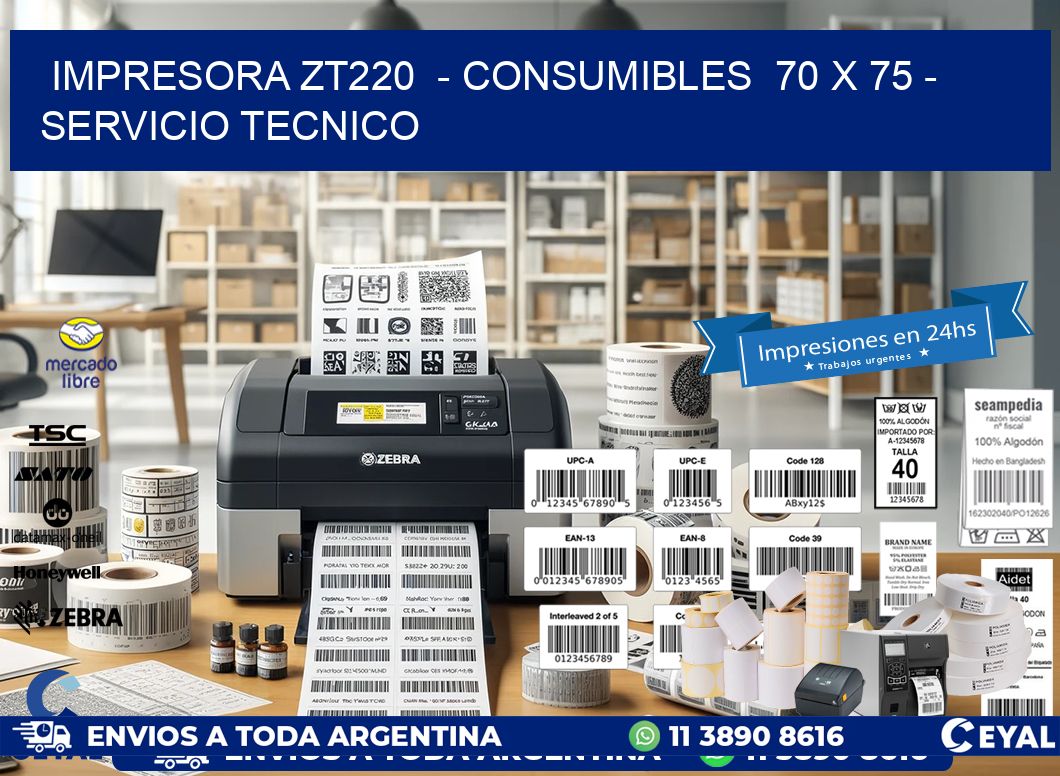 IMPRESORA ZT220  - CONSUMIBLES  70 x 75 - SERVICIO TECNICO