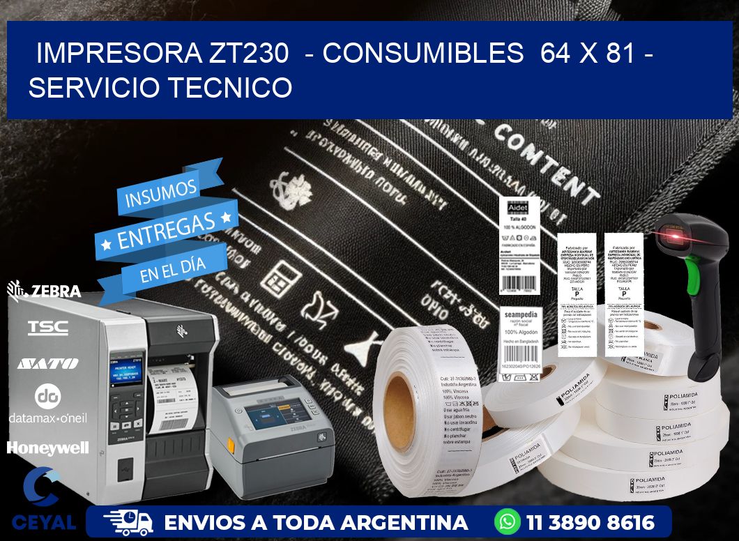 IMPRESORA ZT230  - CONSUMIBLES  64 x 81 - SERVICIO TECNICO