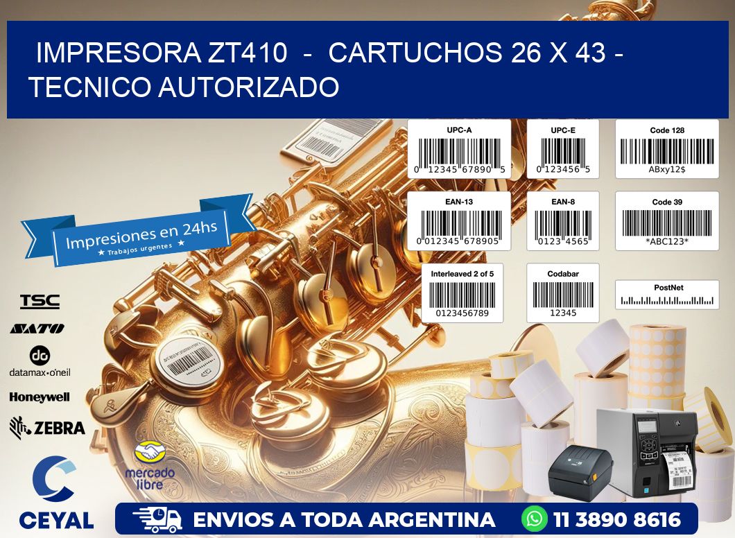 IMPRESORA ZT410  -  CARTUCHOS 26 x 43 - TECNICO AUTORIZADO