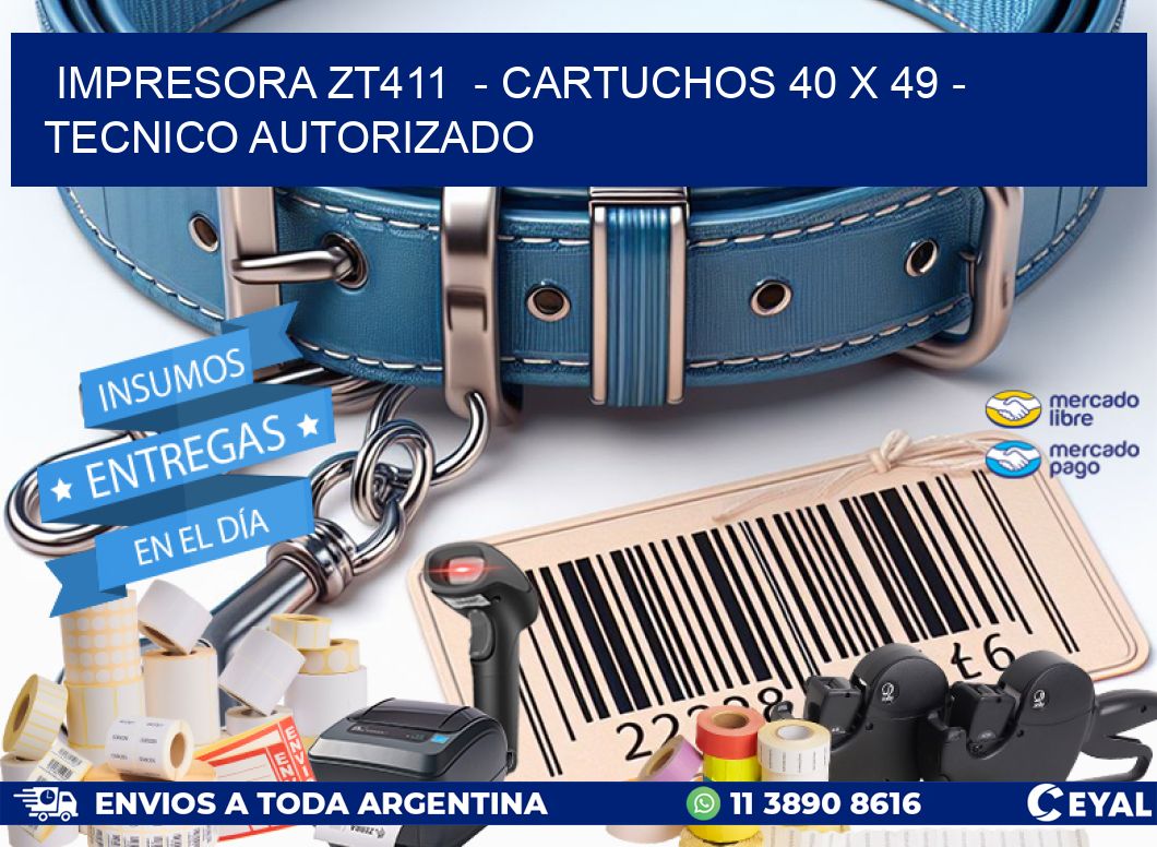 IMPRESORA ZT411  - CARTUCHOS 40 x 49 - TECNICO AUTORIZADO