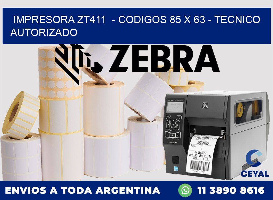 IMPRESORA ZT411  - CODIGOS 85 x 63 - TECNICO AUTORIZADO