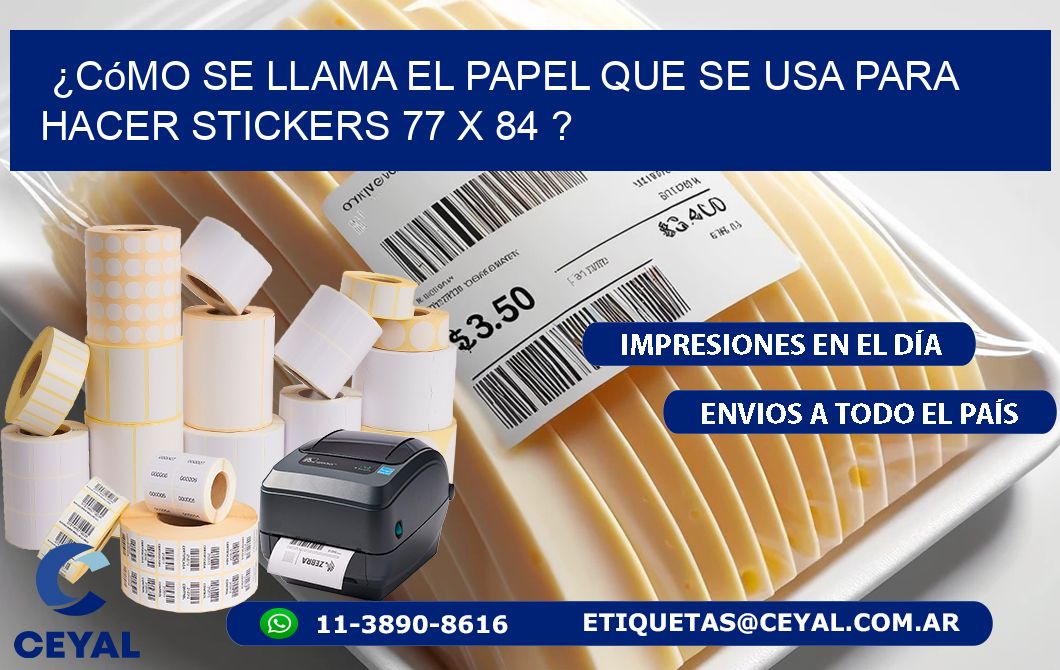 ¿Cómo se llama el papel que se usa para hacer stickers 77 x 84 ?