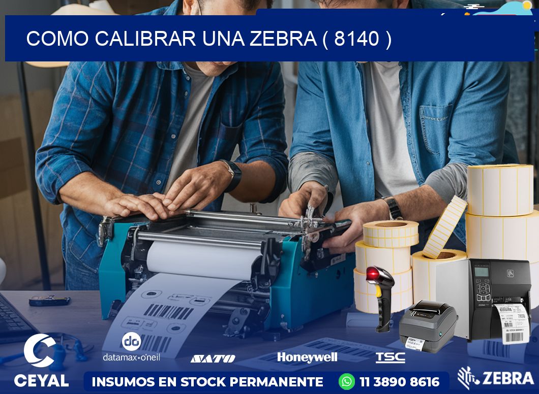 COMO CALIBRAR UNA ZEBRA ( 8140 )