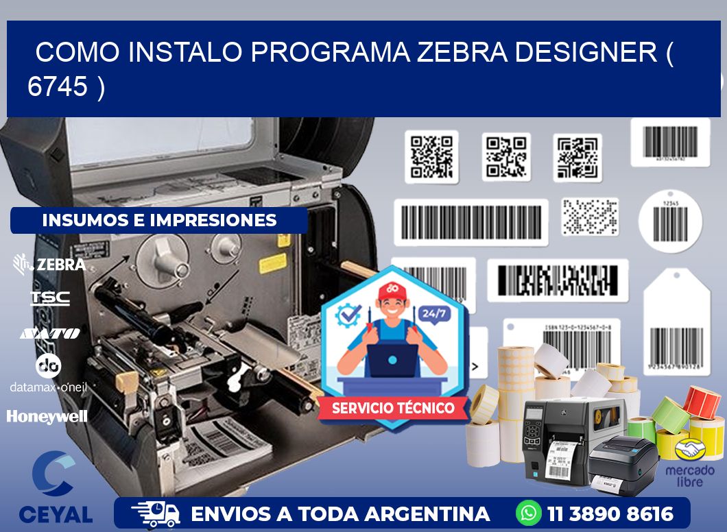 COMO INSTALO PROGRAMA ZEBRA DESIGNER ( 6745 )