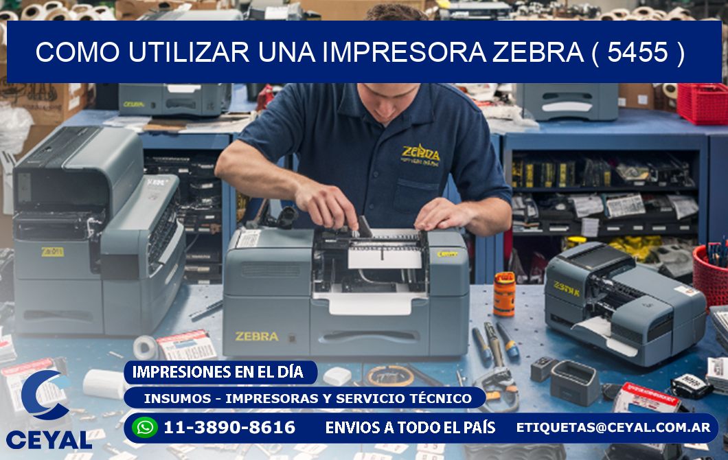 COMO UTILIZAR UNA IMPRESORA ZEBRA ( 5455 )