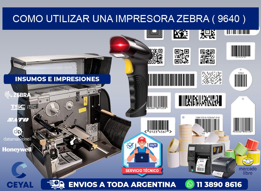 COMO UTILIZAR UNA IMPRESORA ZEBRA ( 9640 )