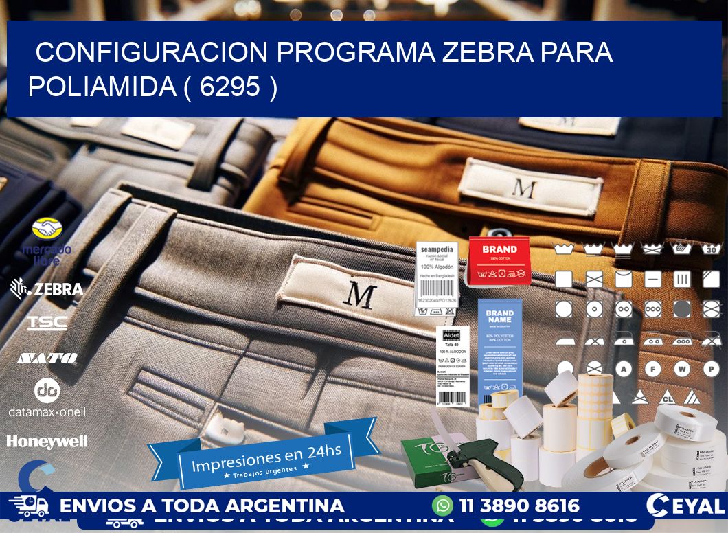 CONFIGURACION PROGRAMA ZEBRA PARA POLIAMIDA ( 6295 )