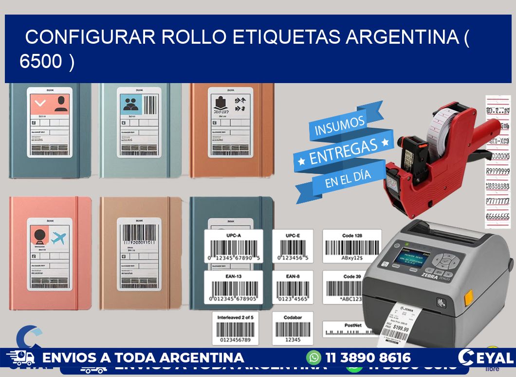 CONFIGURAR ROLLO ETIQUETAS ARGENTINA ( 6500 )