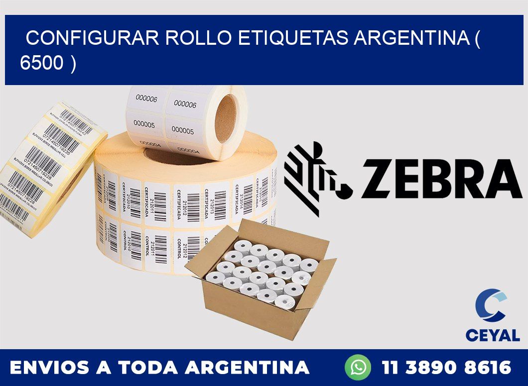 CONFIGURAR ROLLO ETIQUETAS ARGENTINA ( 6500 )