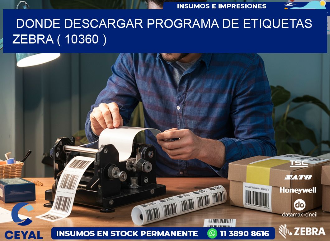 DONDE DESCARGAR PROGRAMA DE ETIQUETAS ZEBRA ( 10360 )