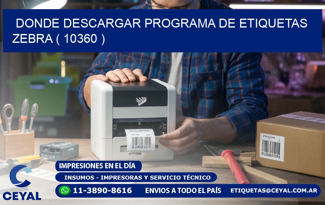 DONDE DESCARGAR PROGRAMA DE ETIQUETAS ZEBRA ( 10360 )