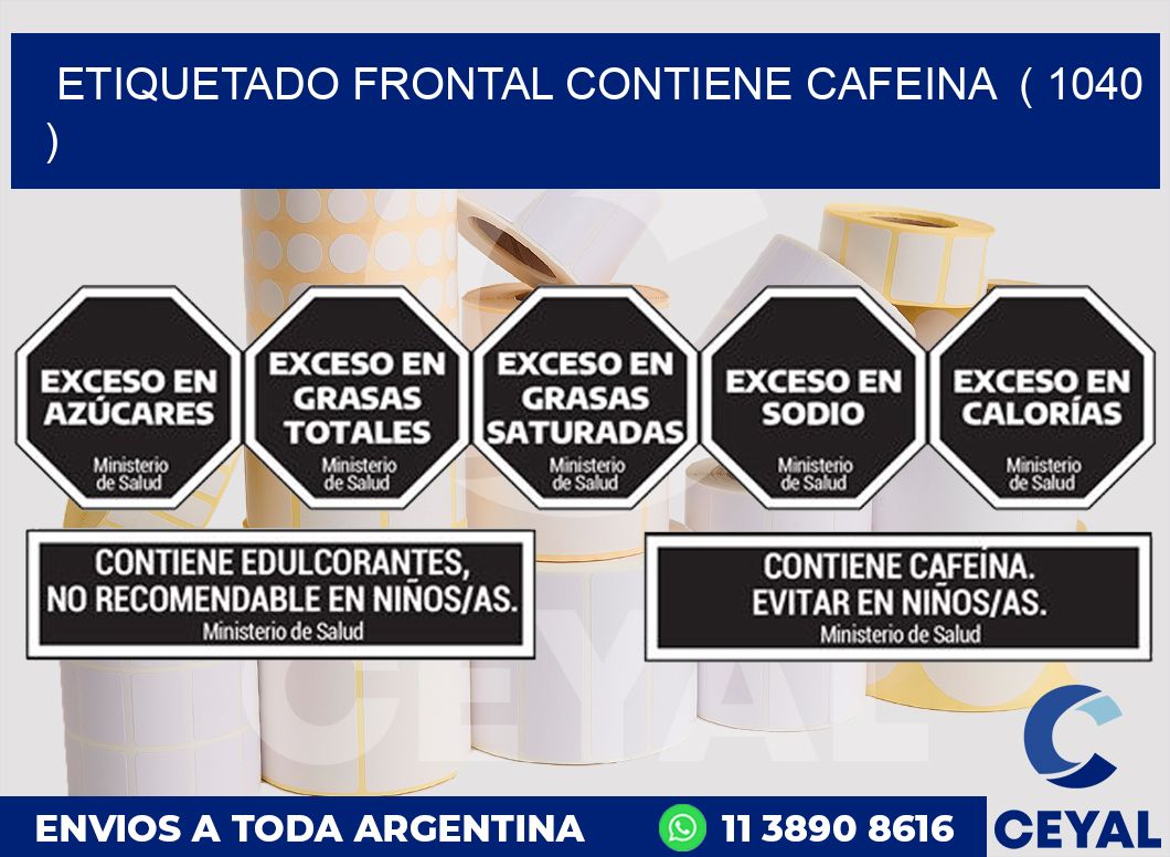 ETIQUETADO FRONTAL CONTIENE CAFEINA  ( 1040 )