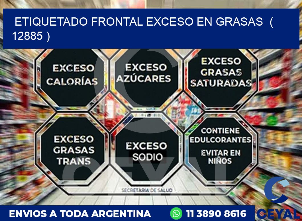 ETIQUETADO FRONTAL EXCESO EN GRASAS  ( 12885 )