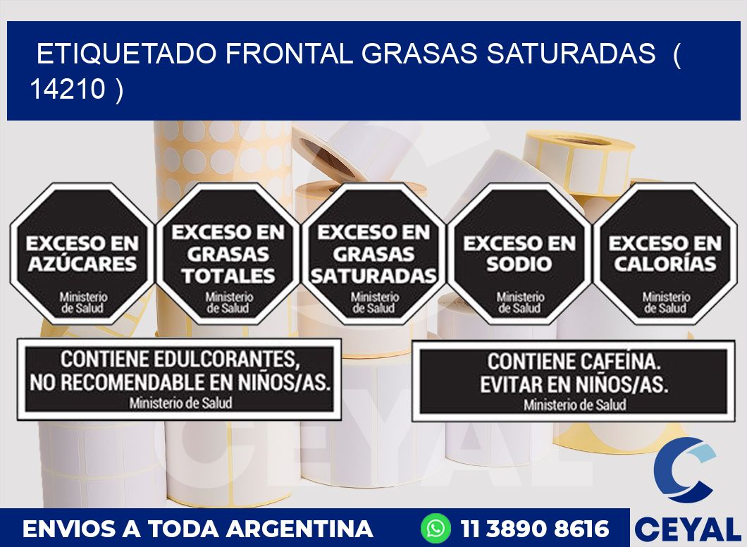 ETIQUETADO FRONTAL GRASAS SATURADAS  ( 14210 )