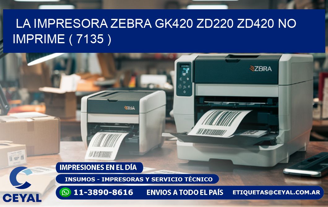 LA IMPRESORA ZEBRA GK420 ZD220 ZD420 NO IMPRIME ( 7135 )