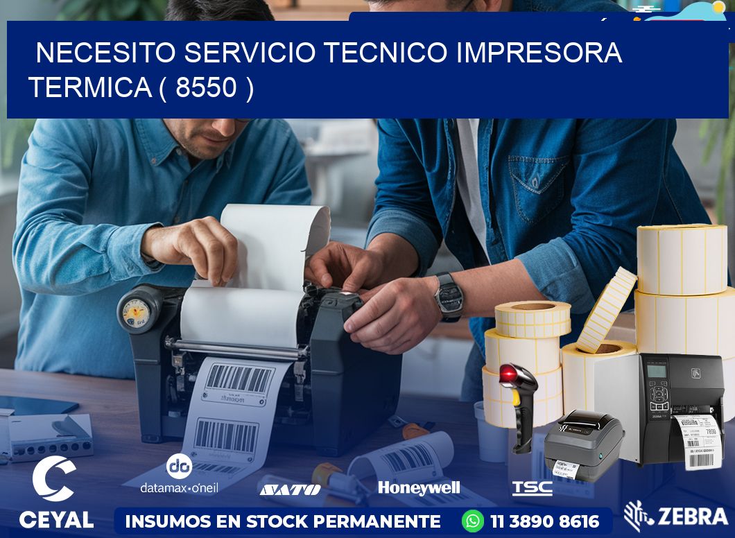 NECESITO SERVICIO TECNICO IMPRESORA TERMICA ( 8550 )