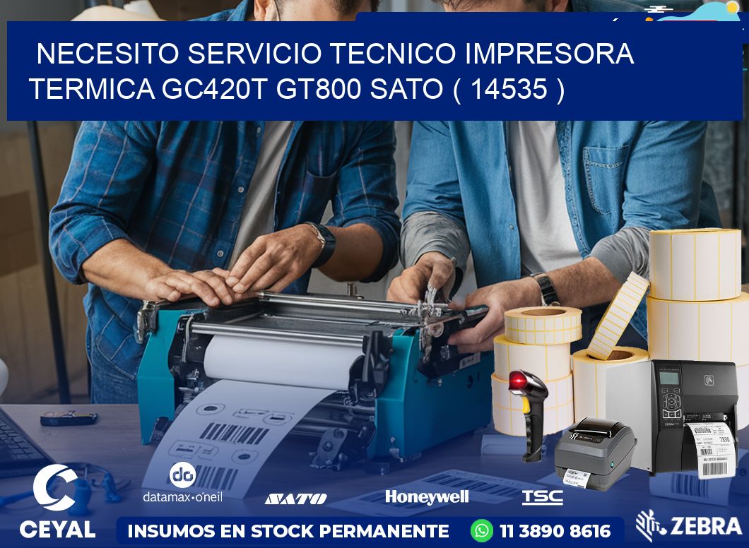 NECESITO SERVICIO TECNICO IMPRESORA TERMICA GC420T GT800 SATO ( 14535 )